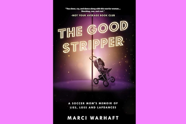 The Good Stripper: A Soccer Mom’s Memoir of Lies, Loss and Lap Dances